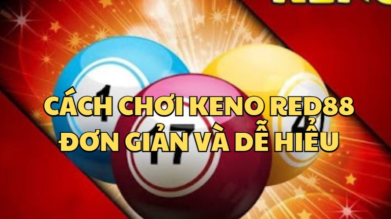 Game Keno red88 đa dạng các sản phẩm cá cược 4 Lý do nên chơi keno tại red88